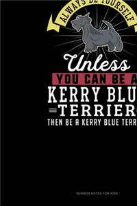 Always Be Yourself Unless You Can Be A Kerry Blue Terrier Then Be A Kerry Blue Terrier