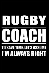 Rugby Caoch To Save Time Let's Assume I am Always Right