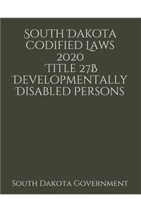 South Dakota Codified Laws 2020 Title 27B Developmentally Disabled Persons