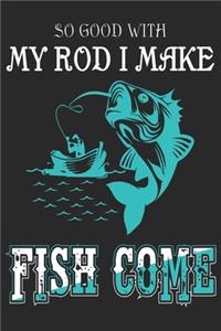 So Good with my rod i make fishi come