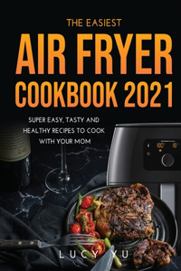The Easiest Air Fryer Cookbook 2021