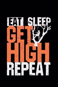 Eat Sleep Get High Repeat: tree arborist gift trees arboriculturist - 110 Pages Notebook/Journal