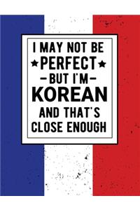 I May Not Be Perfect But I'm Korean And That's Close Enough