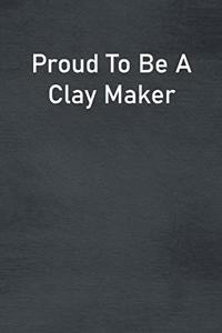Proud To Be A Clay Maker