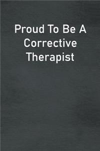 Proud To Be A Corrective Therapist