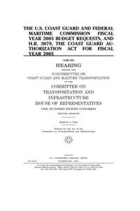 The U.S. Coast Guard and Federal Maritime Commission fiscal year 2005 budget requests, and H.R. 3879, the Coast Guard Authorization Act for fiscal year 2005