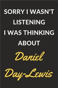 Sorry I Wasn't Listening I Was Thinking About Daniel Day-Lewis