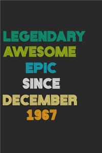 LEGENDARY AWESOME EPIC SINCE DECEMBER 1967 Notebook Birthday Gift