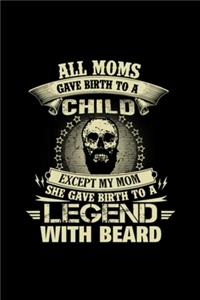 Beard - My moms gave birth to a legend beard: Notebook Journal Composition Blank Lined Diary Notepad 110 Pages Paperback White