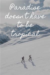 Paradise Doesn't Have To Be Tropical