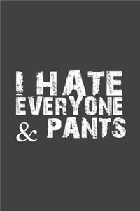 I Hate Everyone & Pants: Sarcasm Writing Notebook, Funny Notebook Journal, Gag Gift 6x9 Notebook