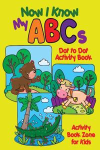 Now I Know My ABCs Dot to Dot Activity Book