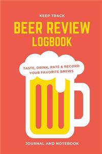 Keep Track Beer Review Logbook Taste, Drink, Rate & Record Your Favorite Brews Journal and Notebook