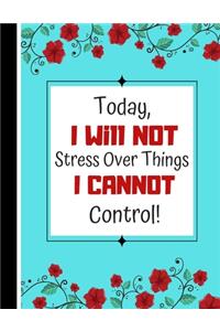Today, I Will Not Stress Over Things I Cannot Control