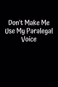 Don't Make Me Use My Paralegal Voice
