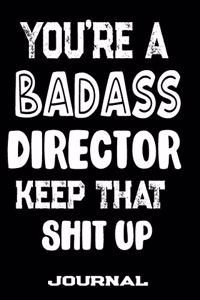 You're A Badass Director Keep That Shit Up