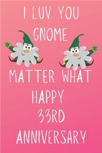 I Luv You Gnome Matter What Happy 33rd Anniversary