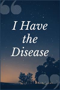 I Have the Disease