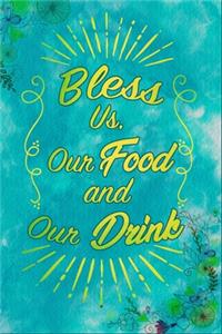 Bless Us, Our Food And Our Drink