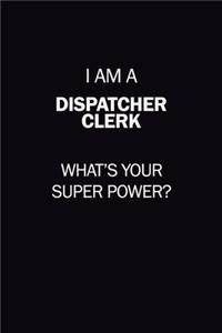 I Am A Dispatcher clerk, What's Your Super Power?