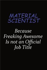 Material Scientist Because Freaking Awesome Is Not An Official Job Title