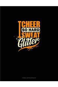 I Cheer So Hard I Sweat Glitter