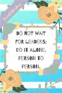 Do Not Wait For Leaders; Do It Alone, Person To Person.