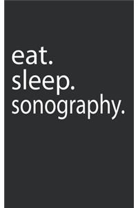 eat. sleep. sonography.: Lined Notebook College Ruled Writing Journal (130 Pages 5 x 8 )