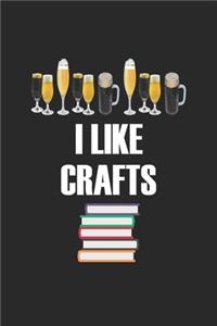 I Like Crafts: Line Journal, Diary Or Notebook For Beer Gift. 110 Story Paper Pages. 6 in x 9 in Cover.