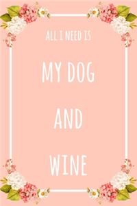 All I Need Is My Dog And Wine