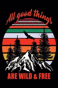 All Good Things Are Wild & Free