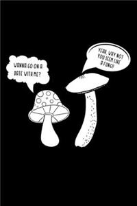 Wanna Go On A Date With Me? Yeah, Why Not You Seem Like A Fungi!