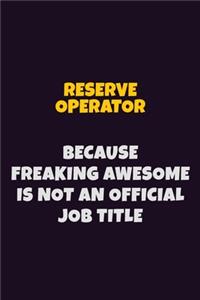 Reserve Operator, Because Freaking Awesome Is Not An Official Job Title
