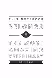 This Notebook Belongs To The Most Amazing Veterinary Receptionist