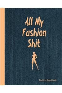 All My Fashion Shit Fashion Sketchbook