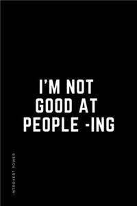 INTROVERT POWER I'm not good at PEOPLE-ING