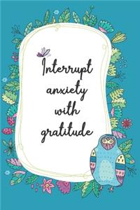 Interrupt the Anxiety with Gratitude