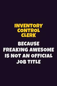 Inventory Control Clerk, Because Freaking Awesome Is Not An Official Job Title