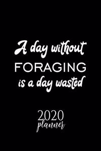 A Day Without Foraging Is A Day Wasted 2020 Planner