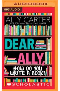 Dear Ally, How Do You Write a Book