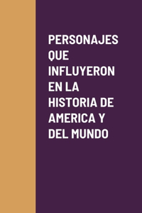 Personajes Que Influyeron En La Historia de America Y del Mundo