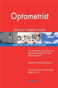 Optometrist RED-HOT Career Guide; 2533 REAL Interview Questions
