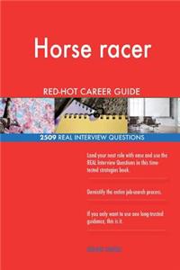 Horse racer RED-HOT Career Guide; 2509 REAL Interview Questions