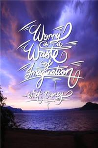 Worry is a waste of imagination - Walt Disney