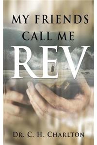 My Friends Call Me REV