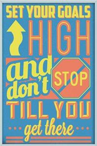 Set Your Goals High And Don't Stop Till You Get There