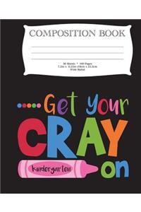 Get Your Cray On Kindergarten Composition Book