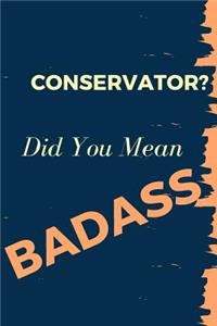 Conservator? Did You Mean Badass