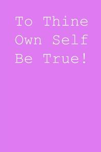 To thine own self be true!