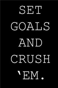 Set goals and crush 'em.